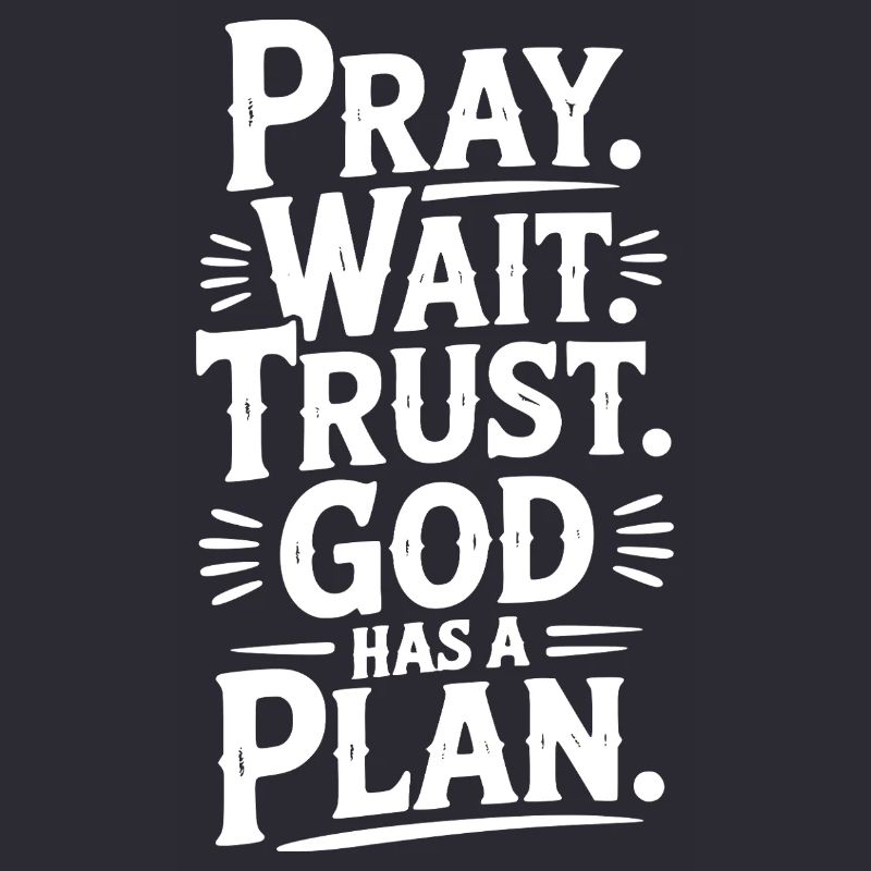 Pray Wait Trust God Has a Plan