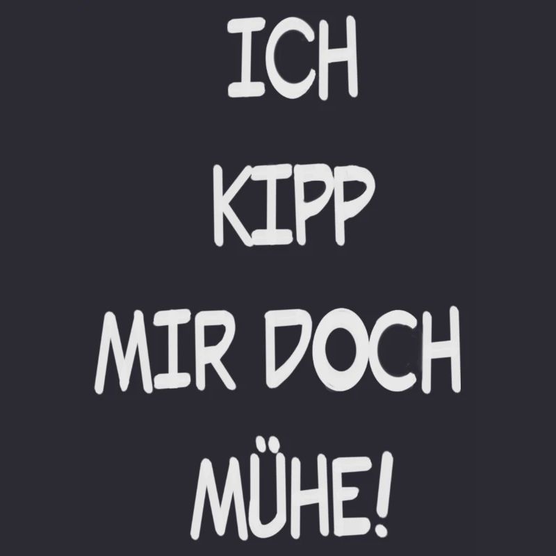 Ich Kipp mir doch Mühe