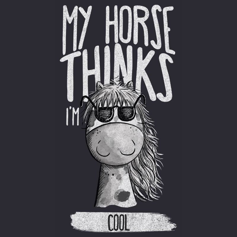 My Horse Thinks I'm Cool Pferde Spruch
