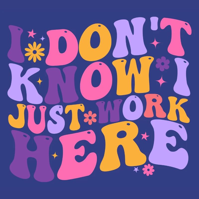 I Dont Know I Just Work Here