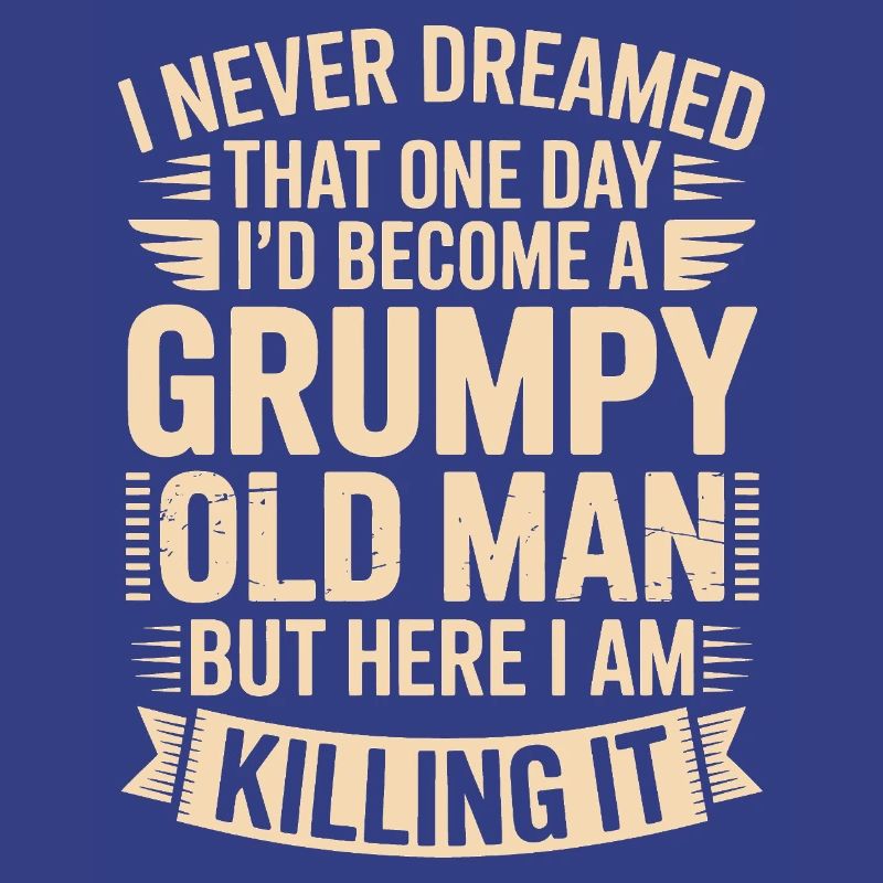 Grumpy Old Man Killing It