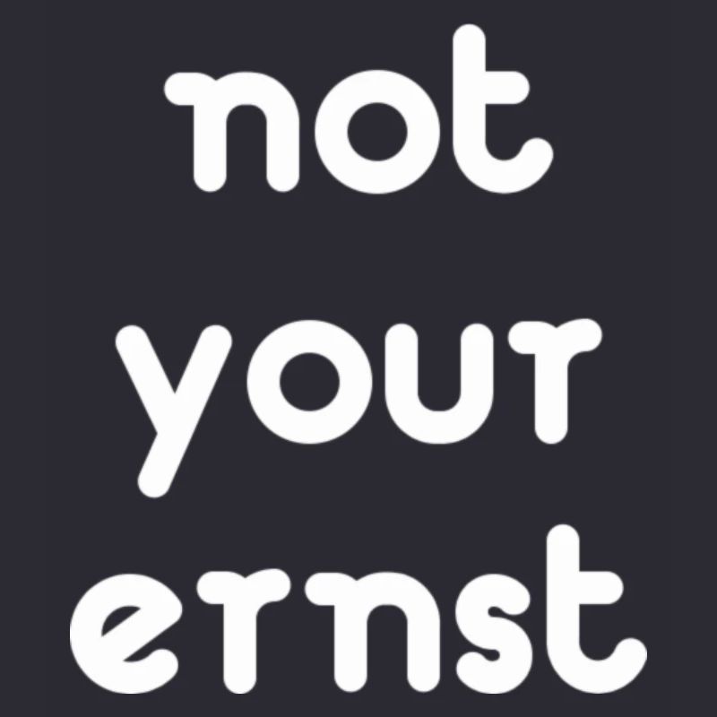 not your ernst