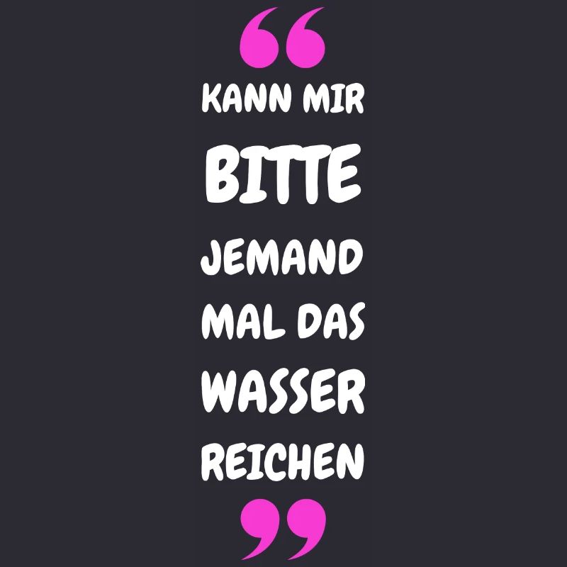 Kann mir bitte jemand das Wasser reichen?
