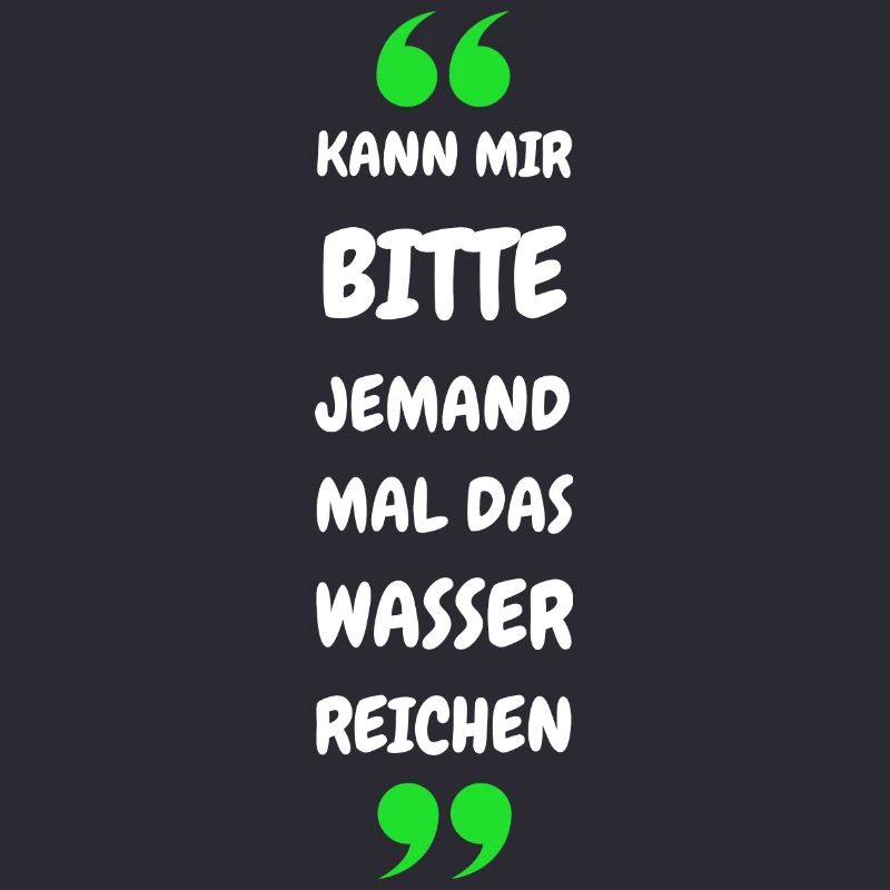 Kann mir bitte jemand das Wasser reichen?