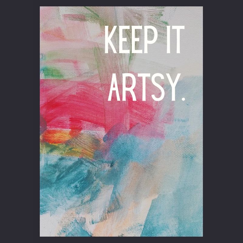 Keep it artsy. 