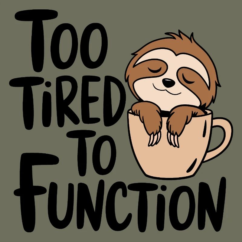 Too tired to function