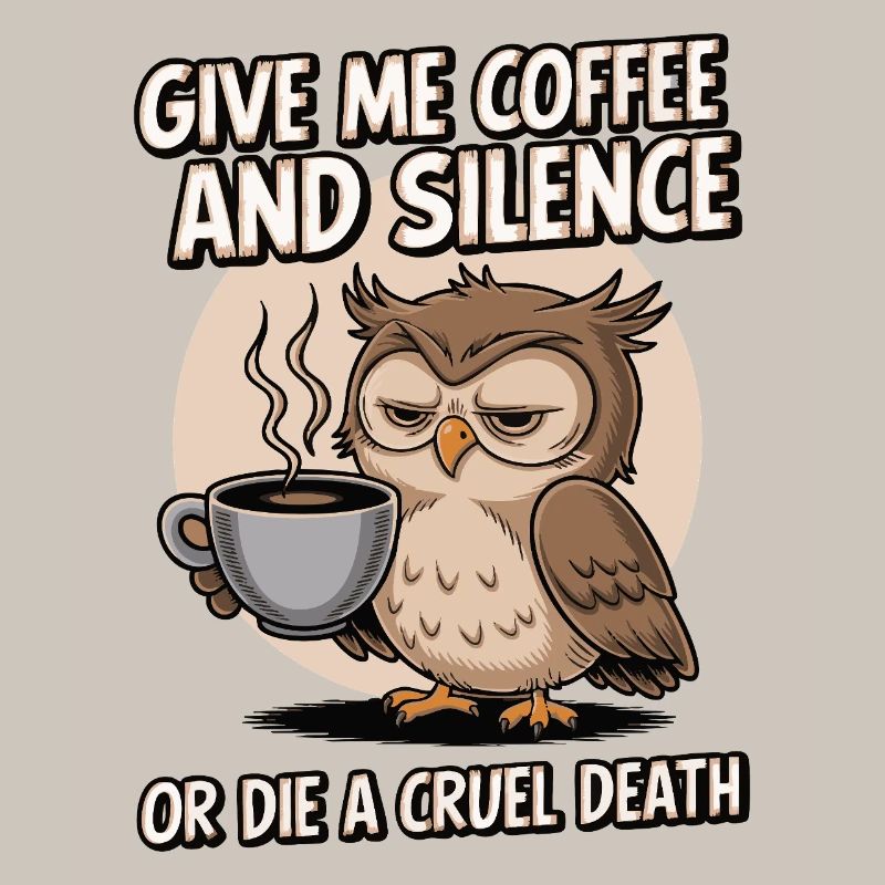 Kaffee Eule - geb mir Kaffee und Stille oder stirb
