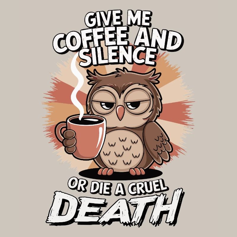 Kaffee Eule - geb mir Kaffee und Stille oder stirb