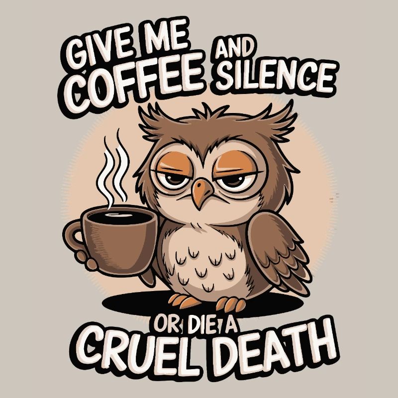 Kaffee Eule - geb mir Kaffee und Stille oder stirb