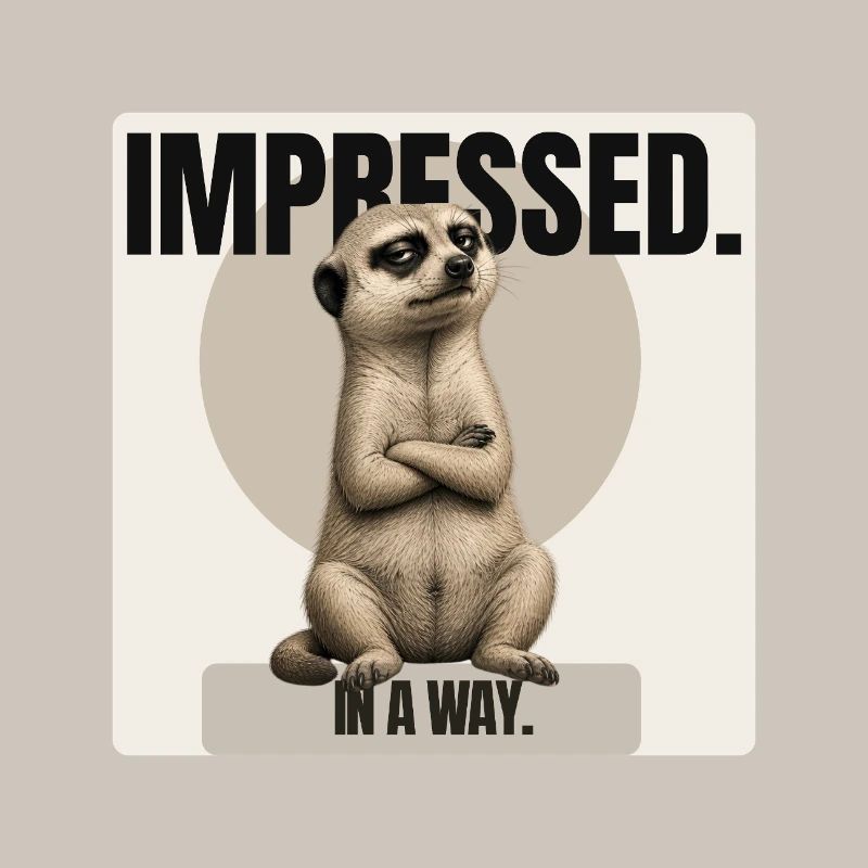Impressionné. – Conception sarcastique de suricates