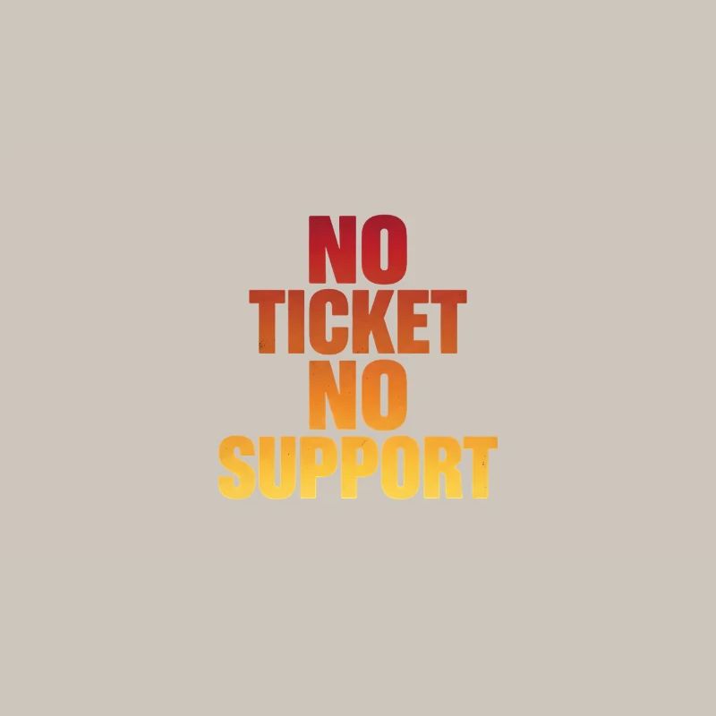 NO TICKET NO SUPPORT Computer Admin