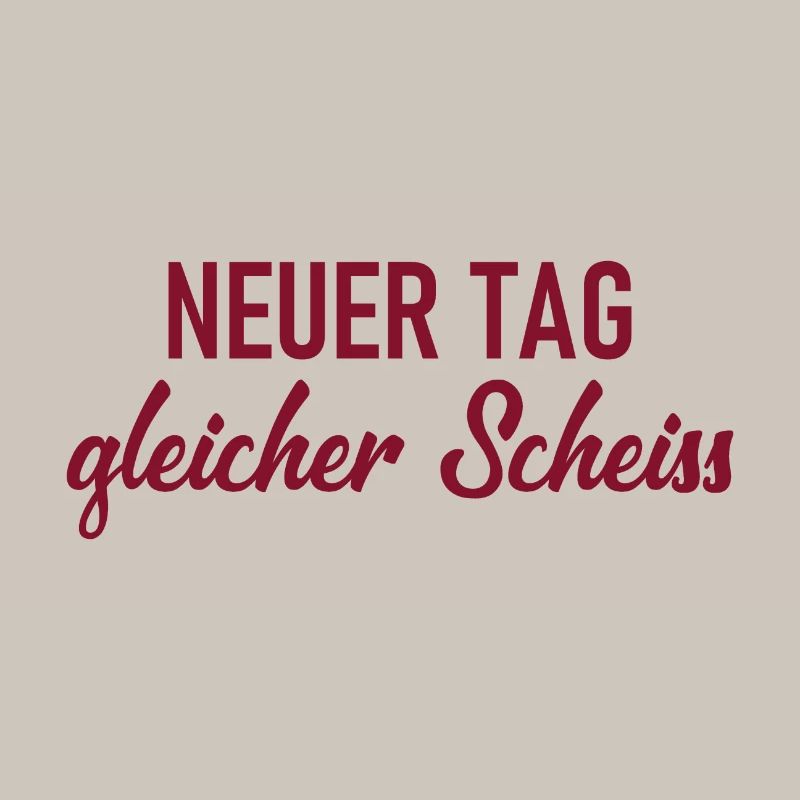 Neuer Tag - Gleicher Scheiss - Scheiß