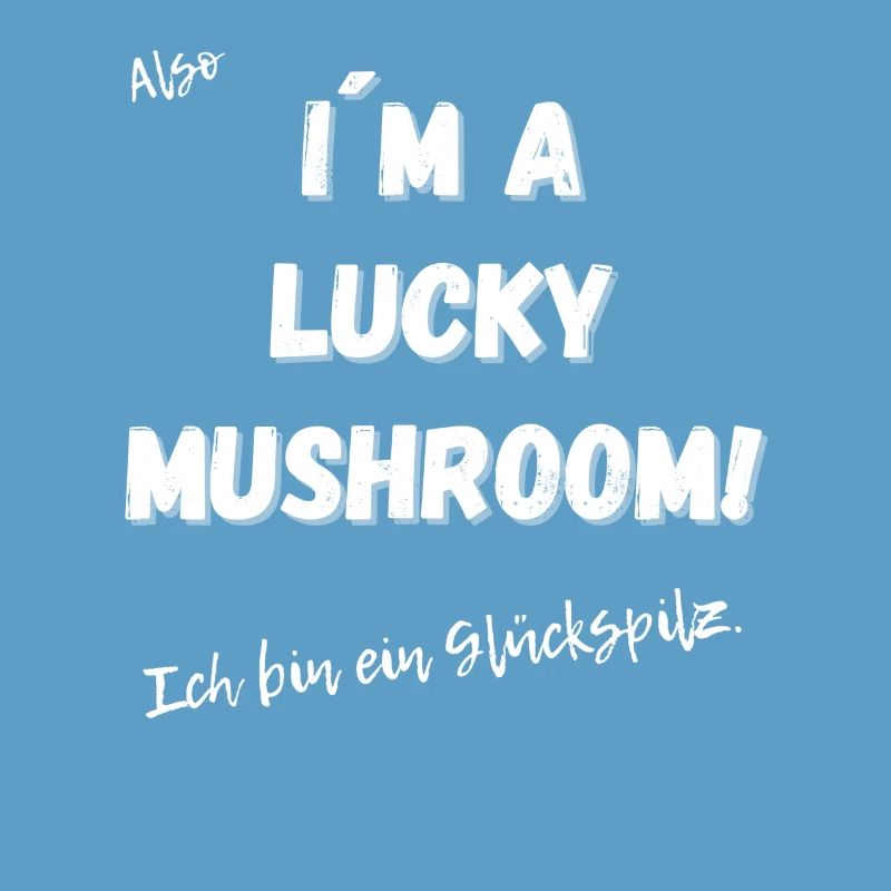 Ich bin ein Glückspilz
