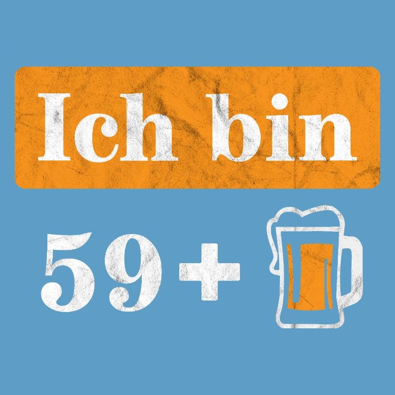 Ich bin 59 plus Bier 60. Geburtstag