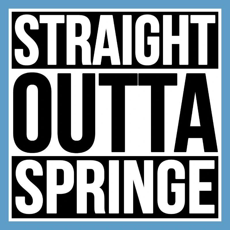 TOUT DROIT SORTI DE SPRINGE