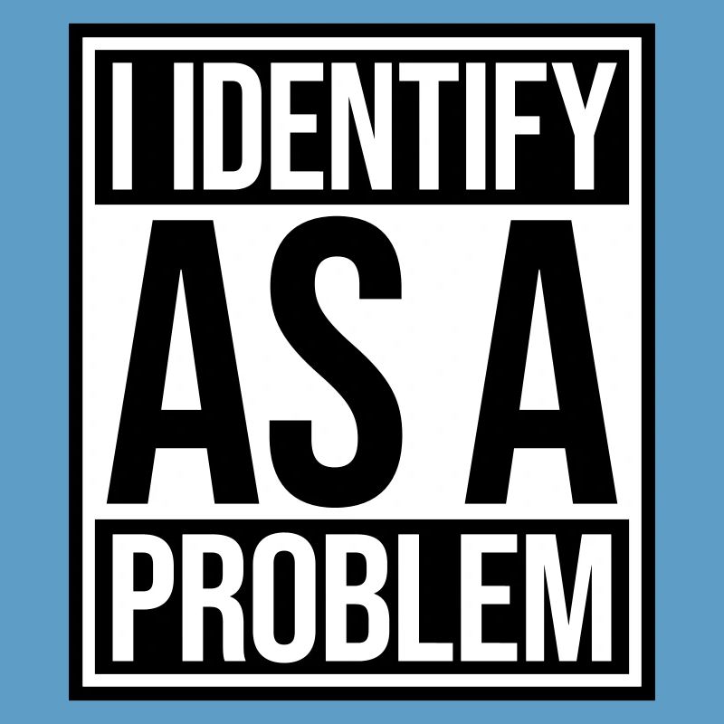 I Identify as a Problem Statement Cheeky Rebellious