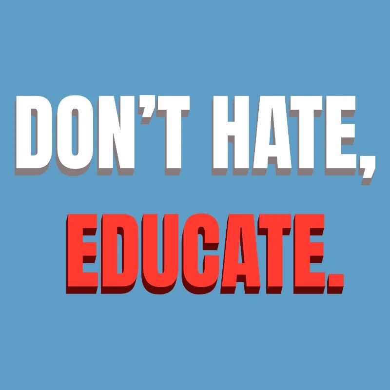 Don't Hate Educate Message