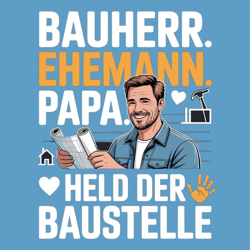 Held der Baustelle – Papa, Ehemann & Bauherr