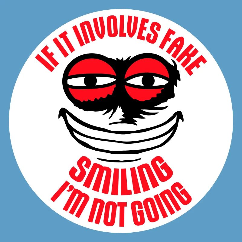 If It Involves Fake Smiling I'm Not Going Spruch