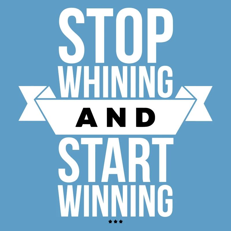 Stop Whining Start Winning - Motivation White