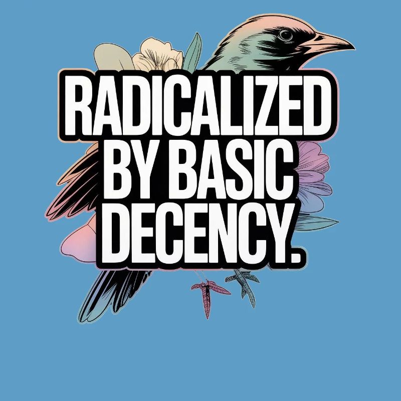 Radicalized by Basic Decency Statement