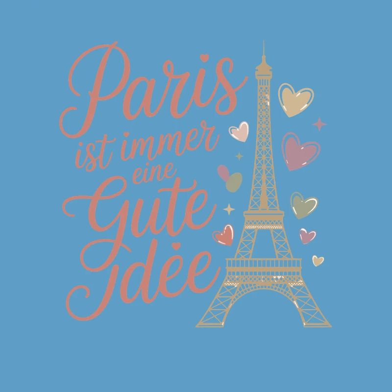  Paris Ist Immer Eine Gute Idee Eiffelturm Herzen