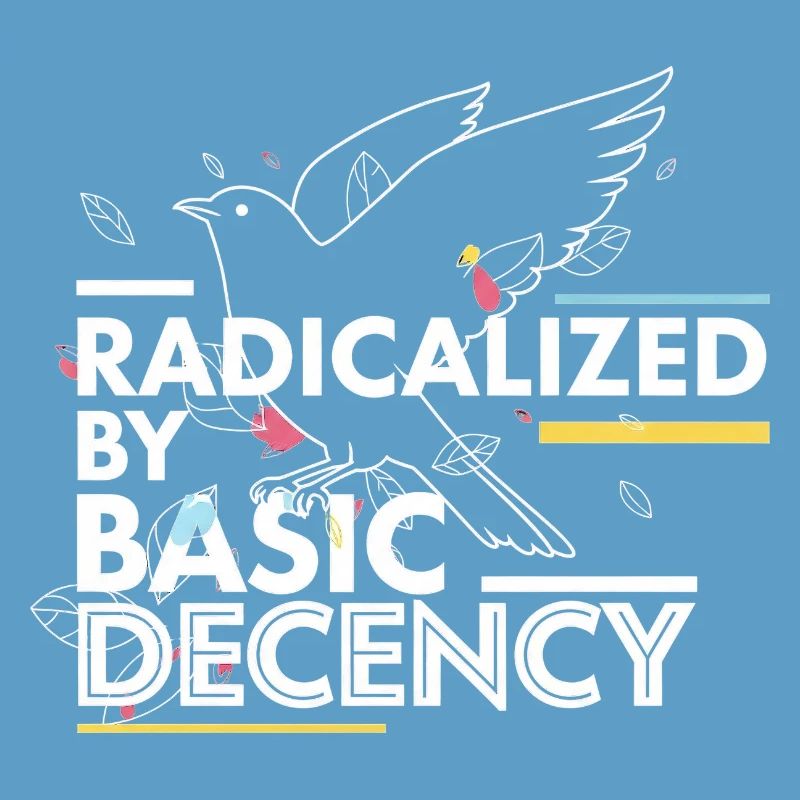 Radicalized by Basic Decency Statement Design