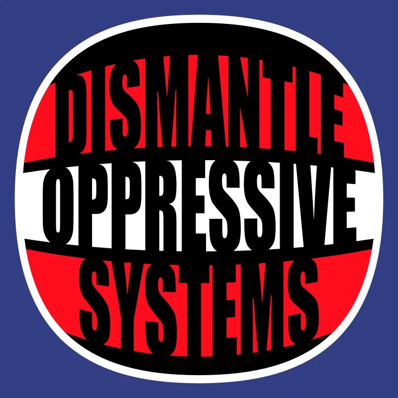 Dismantle Oppressive Systems Activism Statement