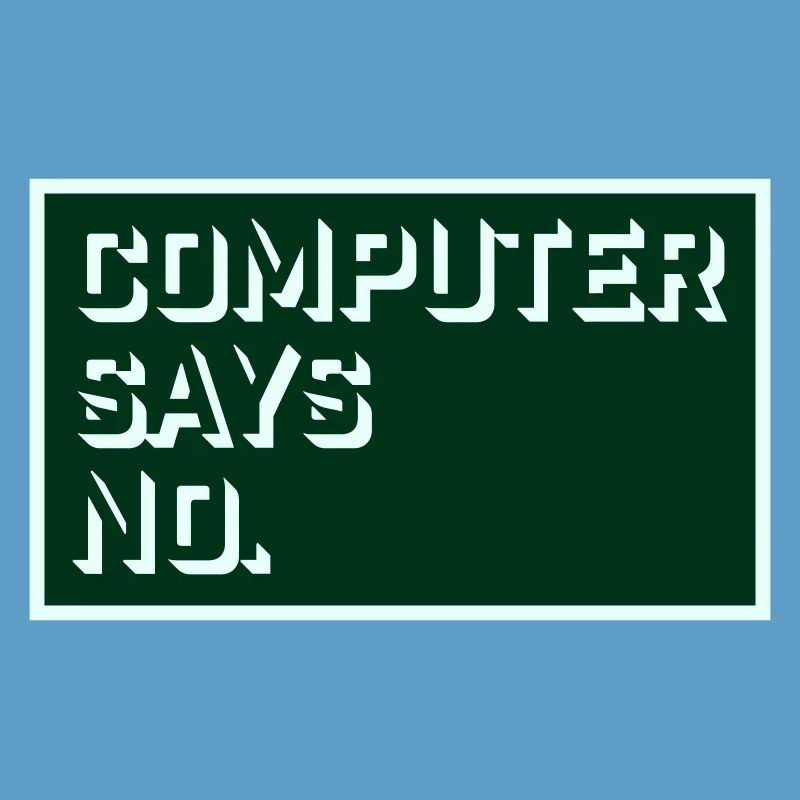 Computer Says No Funny Programmer Nerd Technique