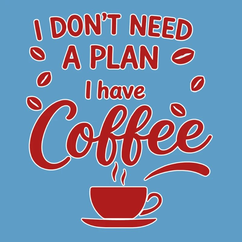No plan, coffee has priority