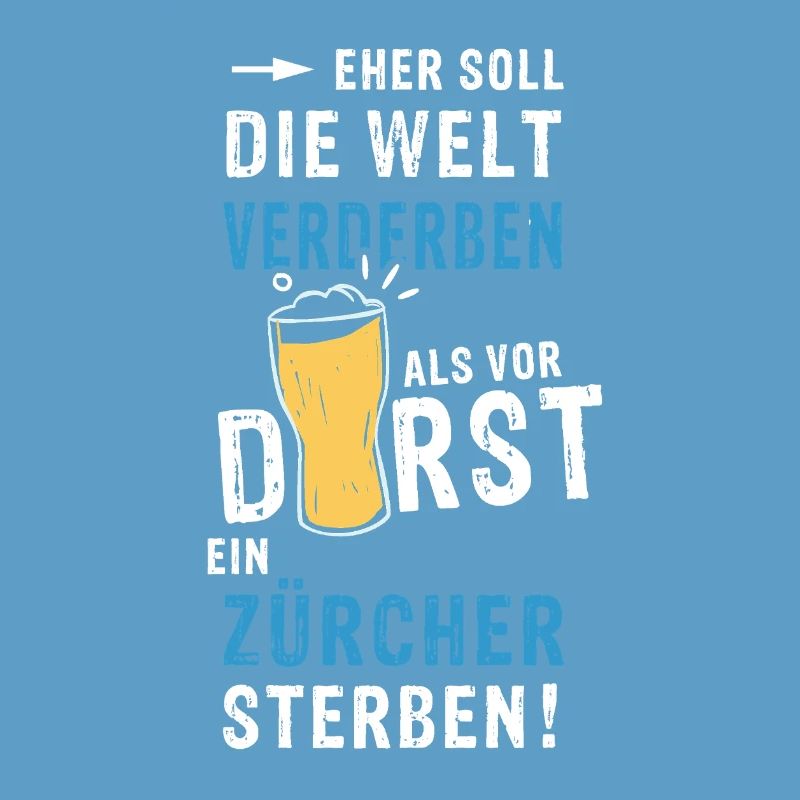 eher soll die Welt verderben als vor Durst ein