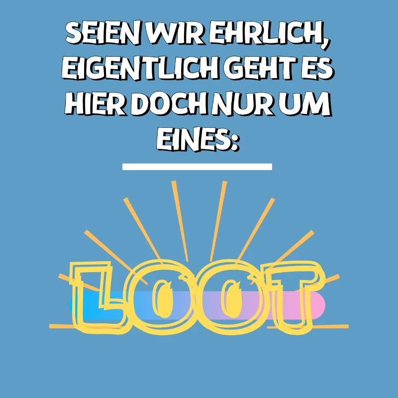 Seien wir ehrlich - Loot