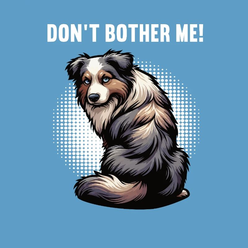 Don't Bother Me Australian Shepherd Aussie Aussies