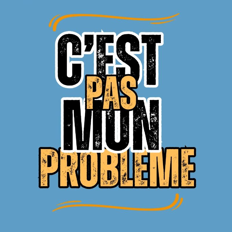 c'est pas mon problème