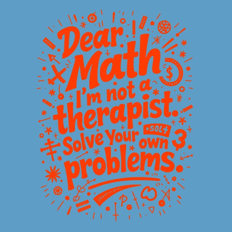 Dear Math, I’m not a therapist