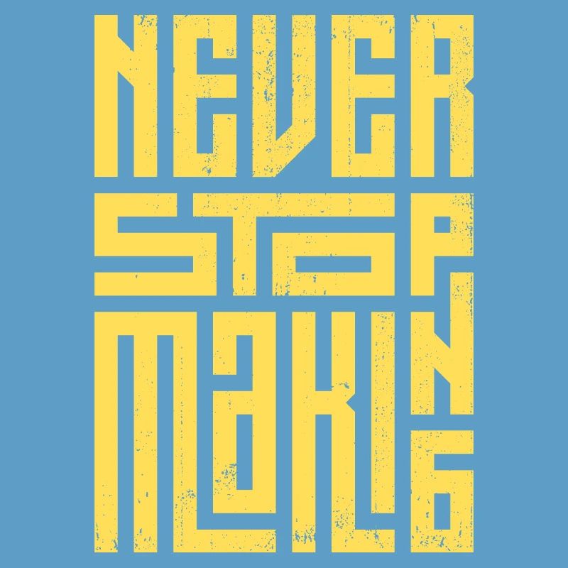 Never Stop Making