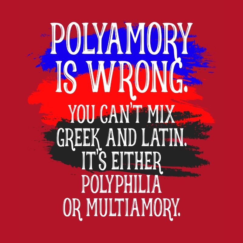 Polyamory Is Wrong Polyamorous saying polyamory