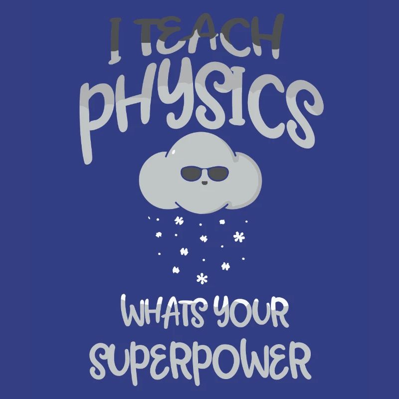 Physics Physicist Physics Student Physics Teacher