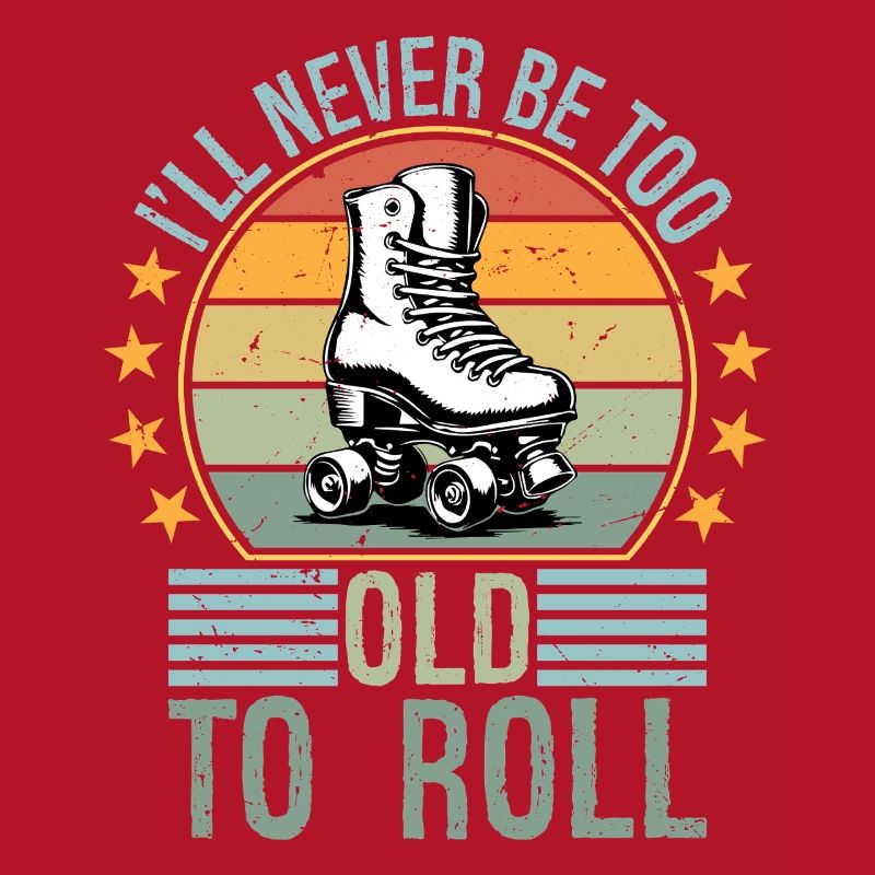 Never Too Old To Roll Derby Roller Skating Roll
