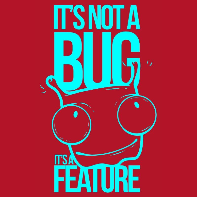It ́s not a Bug It ́s a Feature
