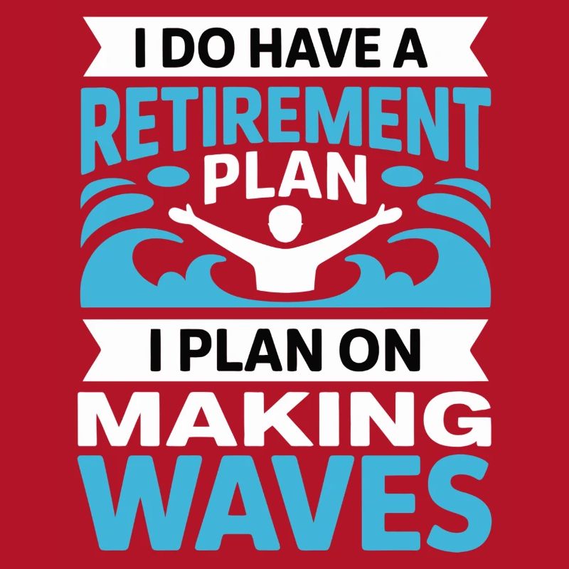 Retirement Plan: Making Waves