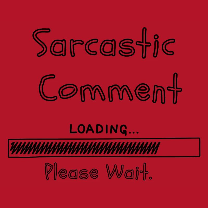 Sarcastic comment loading please wait