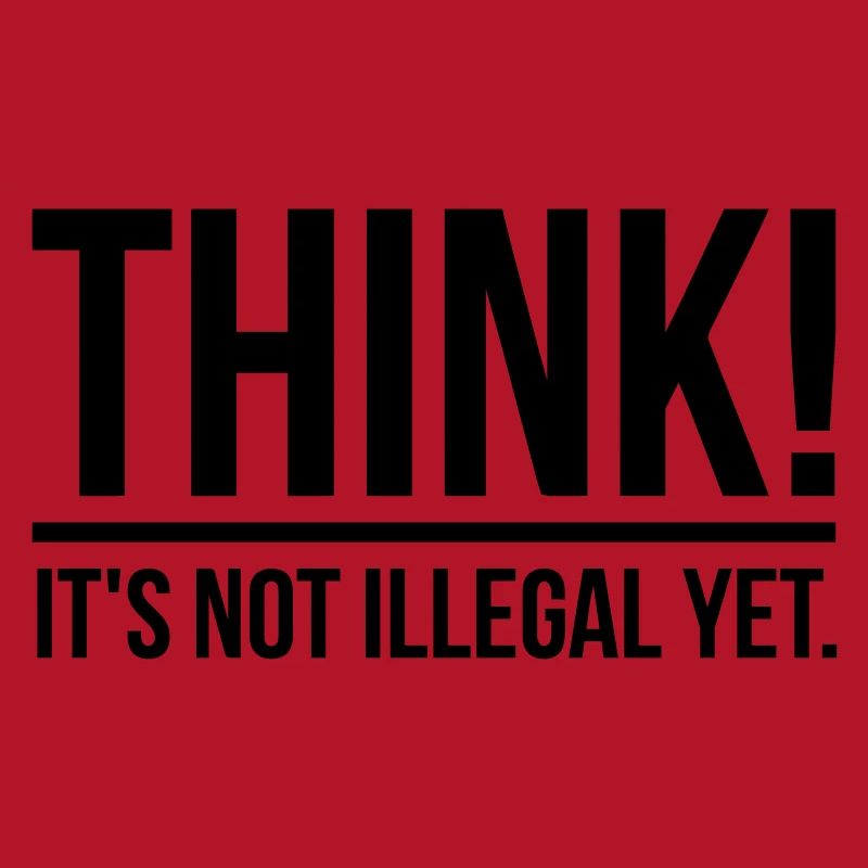 Think! It's not illegal yet.
