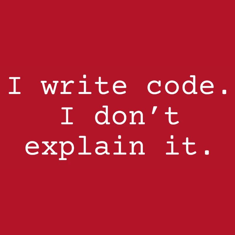 i write code. I don ́t explain it.