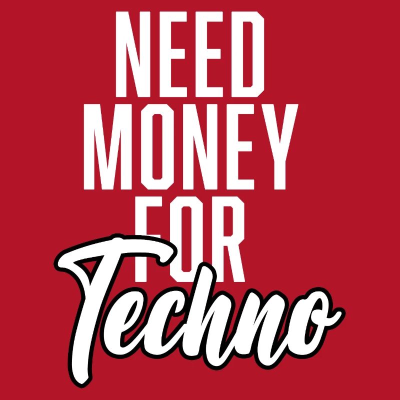 Need Money For Techno