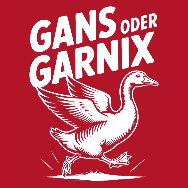 Gans oder garnix Gans und lustiger Spruch