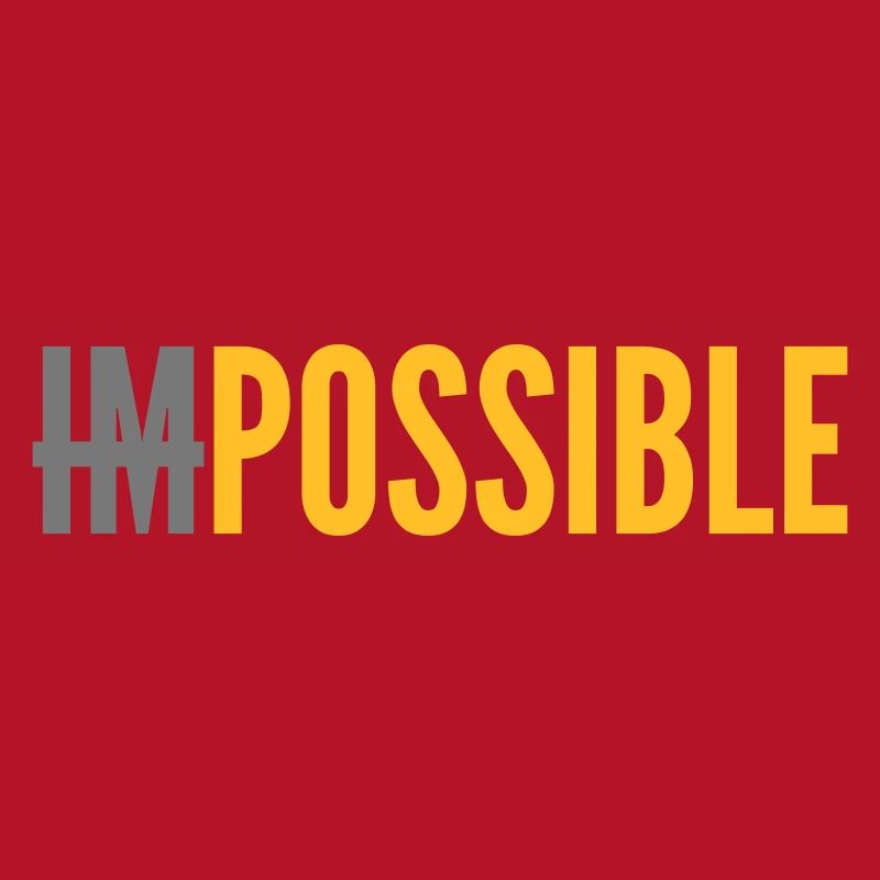 IMPOSSIBLE - POSSIBLE