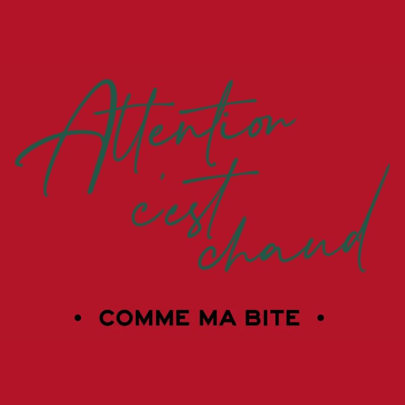 Attention c'est chaud, comme ma bite