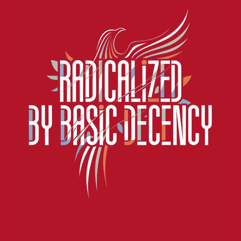 Radicalized by Basic Decency Shirt for Activists