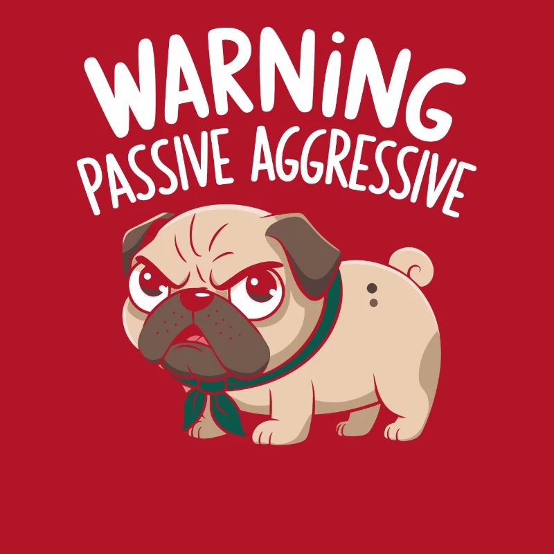 Caution Passive Aggressive Pug Warning